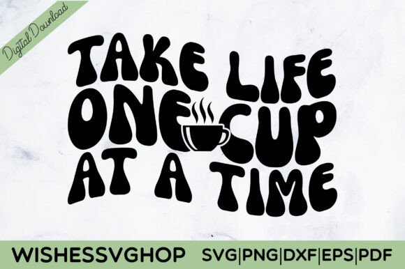 Take Life One Cup at a Time SVG PNG Review